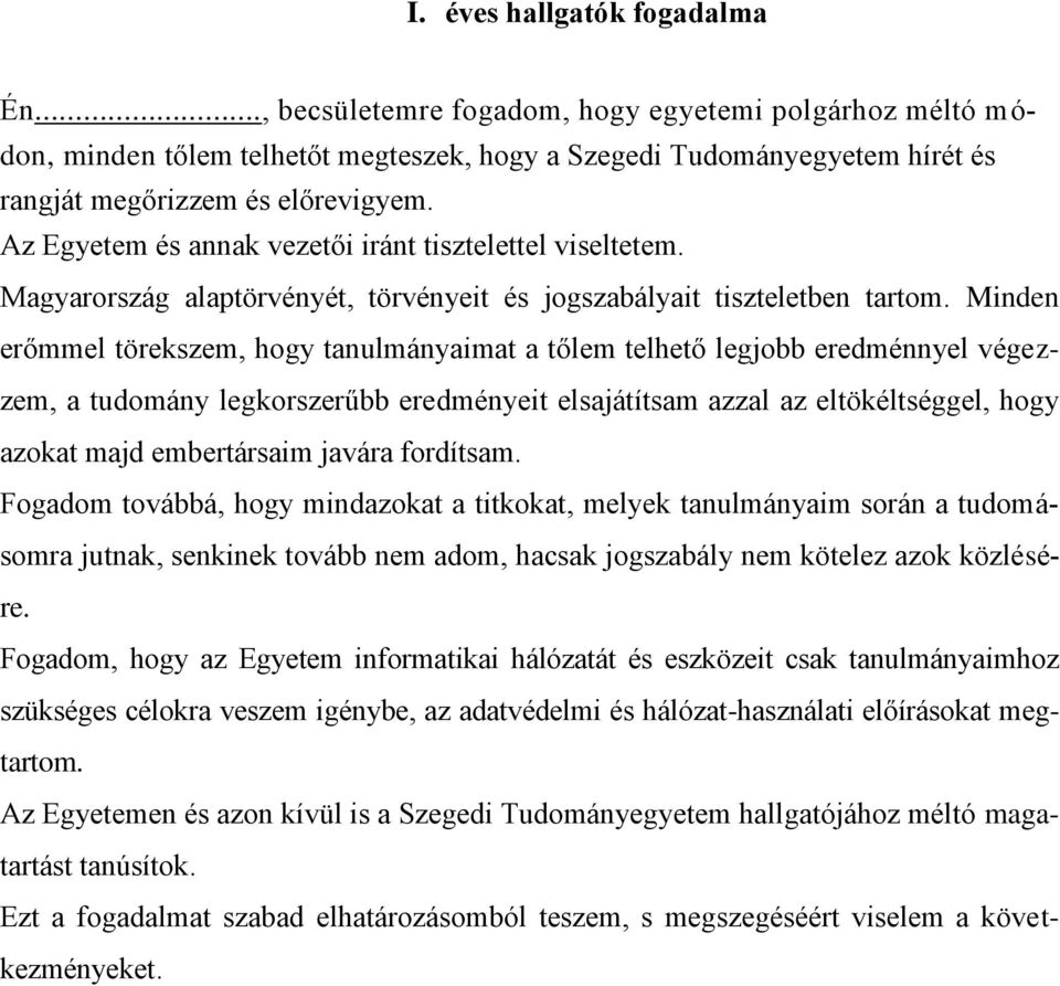 Minden erőmmel törekszem, hogy tanulmányaimat a tőlem telhető legjobb eredménnyel végezzem, a tudomány legkorszerűbb eredményeit elsajátítsam azzal az eltökéltséggel, hogy azokat majd embertársaim