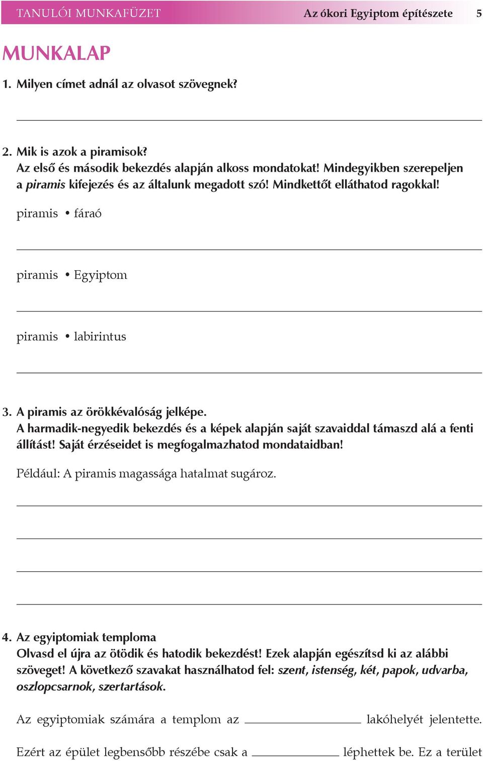 A harmadik-negyedik bekezdés és a képek alapján saját szavaiddal támaszd alá a fenti állítást! Saját érzéseidet is megfogalmazhatod mondataidban! Például: A piramis magassága hatalmat sugároz. 4.