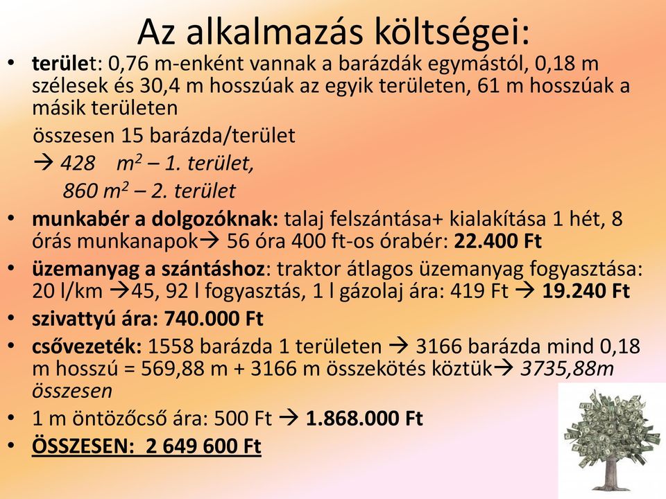 terület munkabér a dolgozóknak: talaj felszántása+ kialakítása 1 hét, 8 órás munkanapok 56 óra 400 ft-os órabér: 22.