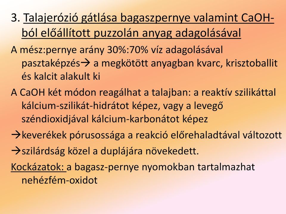 reaktív szilikáttal kálcium-szilikát-hidrátot képez, vagy a levegő széndioxidjával kálcium-karbonátot képez keverékek pórusossága a