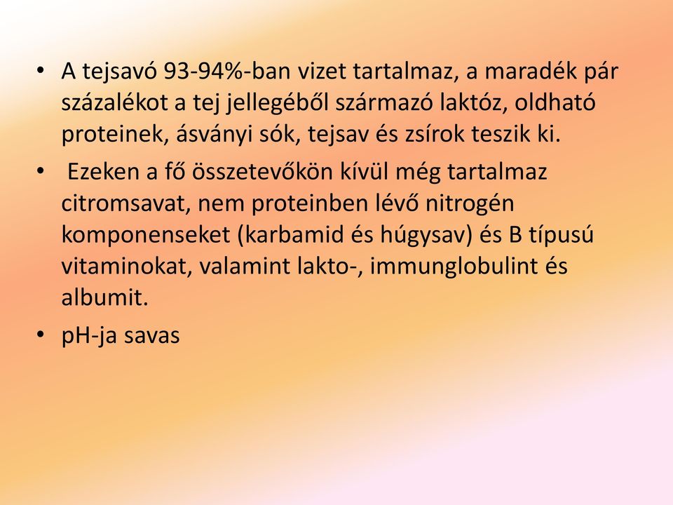 Ezeken a fő összetevőkön kívül még tartalmaz citromsavat, nem proteinben lévő nitrogén