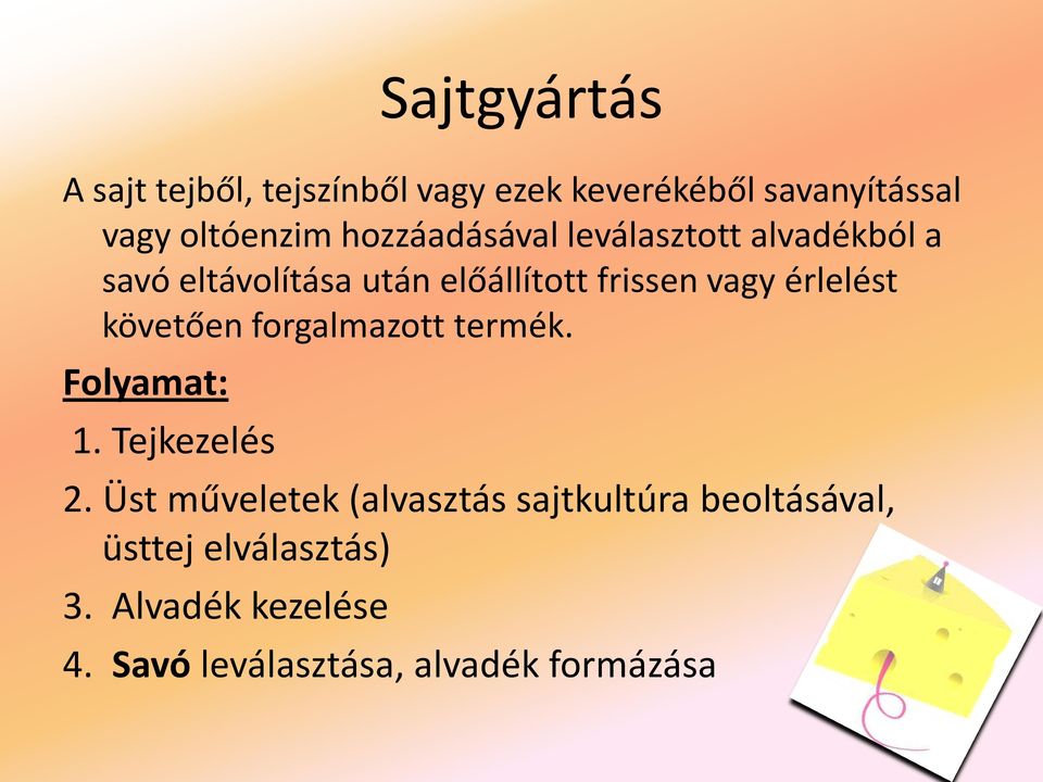 érlelést követően forgalmazott termék. Folyamat: 1. Tejkezelés 2.