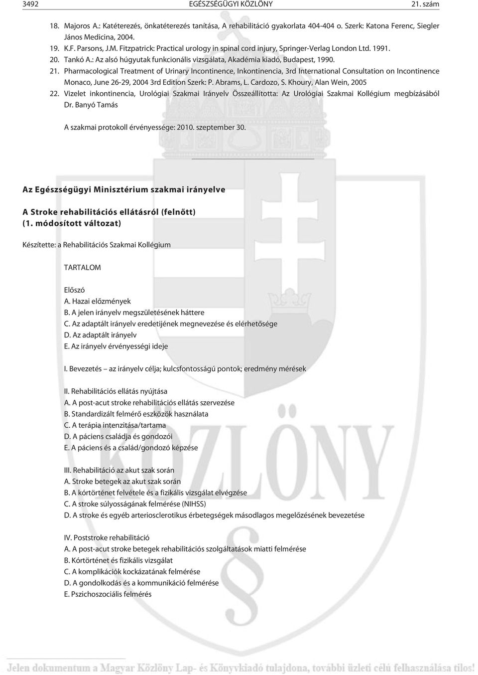 Pharmacological Treatment of Urinary Incontinence, Inkontinencia, 3rd International Consultation on Incontinence Monaco, June 26-29, 2004 3rd Edition Szerk: P. Abrams, L. Cardozo, S.