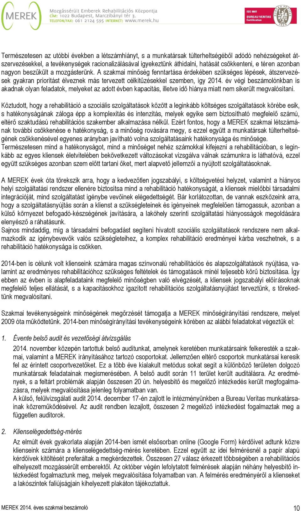 év végi beszámolónkban is akadnak olyan feladatok, melyeket az adott évben kapacitás, illetve idő hiánya miatt nem sikerült megvalósítani.
