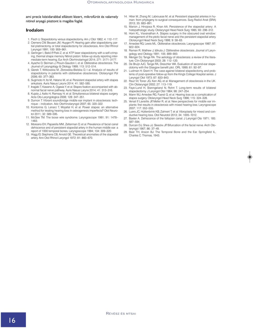 Gerlinger I, Bakó P, Piski Z, et al. KTP laser stapedotomy with a self-crimping, thermal shape memory Nitinol piston: follow-up study reporting intermediate-term hearing.