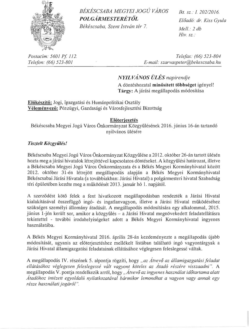 hu NYIL V ANOS ULES napirendje Elokeszito: Jogi, Jgazgatasi es Humanpolitikai Osztaly Velemenyezo: Pe'Dziigyi, Gazdasagi es Varosfejlesztesi Bizottsag A donteshozatal minositett tobbseget igenyel!