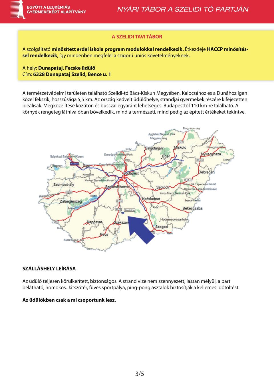 1 A természetvédelmi területen található Szelidi-tó Bács-Kiskun Megyében, Kalocsához és a Dunához igen közel fekszik, hosszúsága 5,5 km.