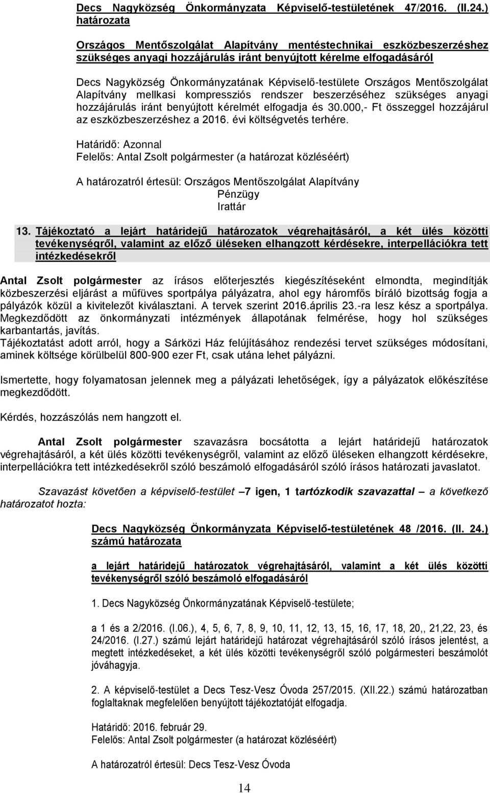 Országos Mentőszolgálat Alapítvány mellkasi kompressziós rendszer beszerzéséhez szükséges anyagi hozzájárulás iránt benyújtott kérelmét elfogadja és 30.