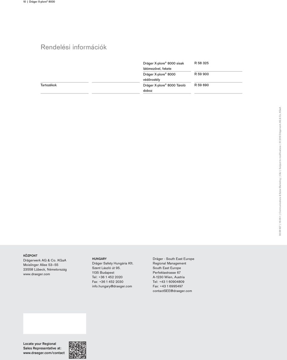 KGaA Moislinger Allee 53 55 23558 Lübeck, Németország www.draeger.com Locate your Regional Sales Representative at: www.draeger.com/contact HUNGARY Dräger Safety Hungária Kft.