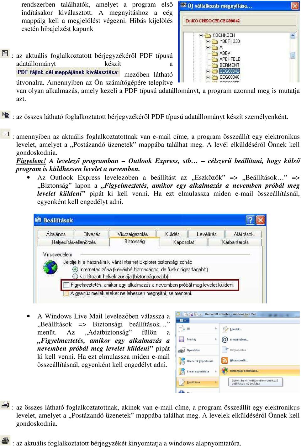 mennyiben az Ön számítógépére telepítve van olyan alkalmazás, amely kezeli a PDF típusú adatállományt, a program azonnal meg is mutatja azt.