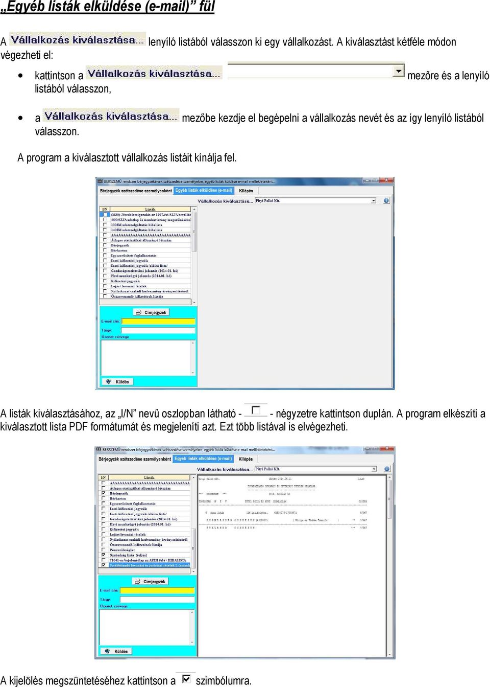 lenyíló listából válasszon. program a kiválasztott vállalkozás listáit kínálja fel.