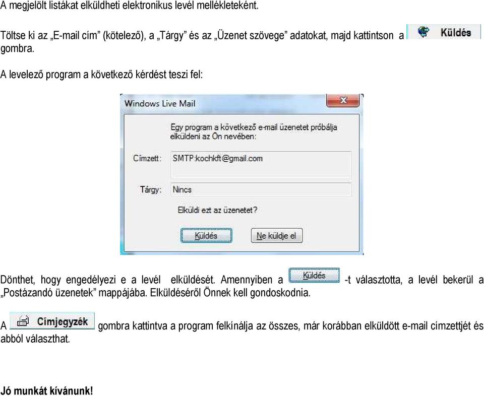 levelező program a következő kérdést teszi fel: Dönthet, hogy engedélyezi e a levél elküldését.