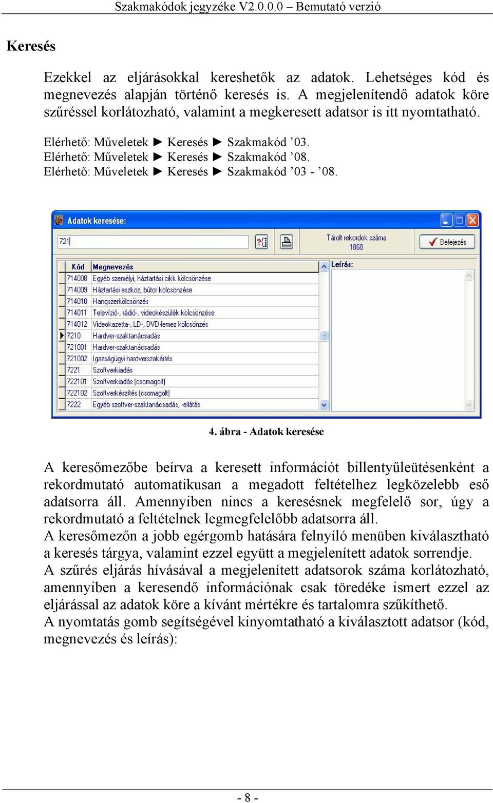 Elérhető: Műveletek Keresés Szakmakód 03-08. 4.