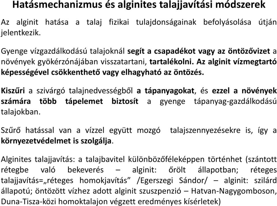 Az alginit vízmegtartó képességével csökkenthető vagy elhagyható az öntözés.