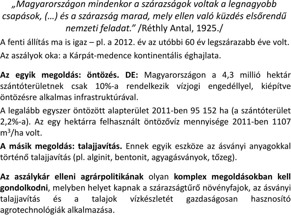 DE: Magyarországon a 4,3 millió hektár szántóterületnek csak 10%-a rendelkezik vízjogi engedéllyel, kiépítve öntözésre alkalmas infrastruktúrával.