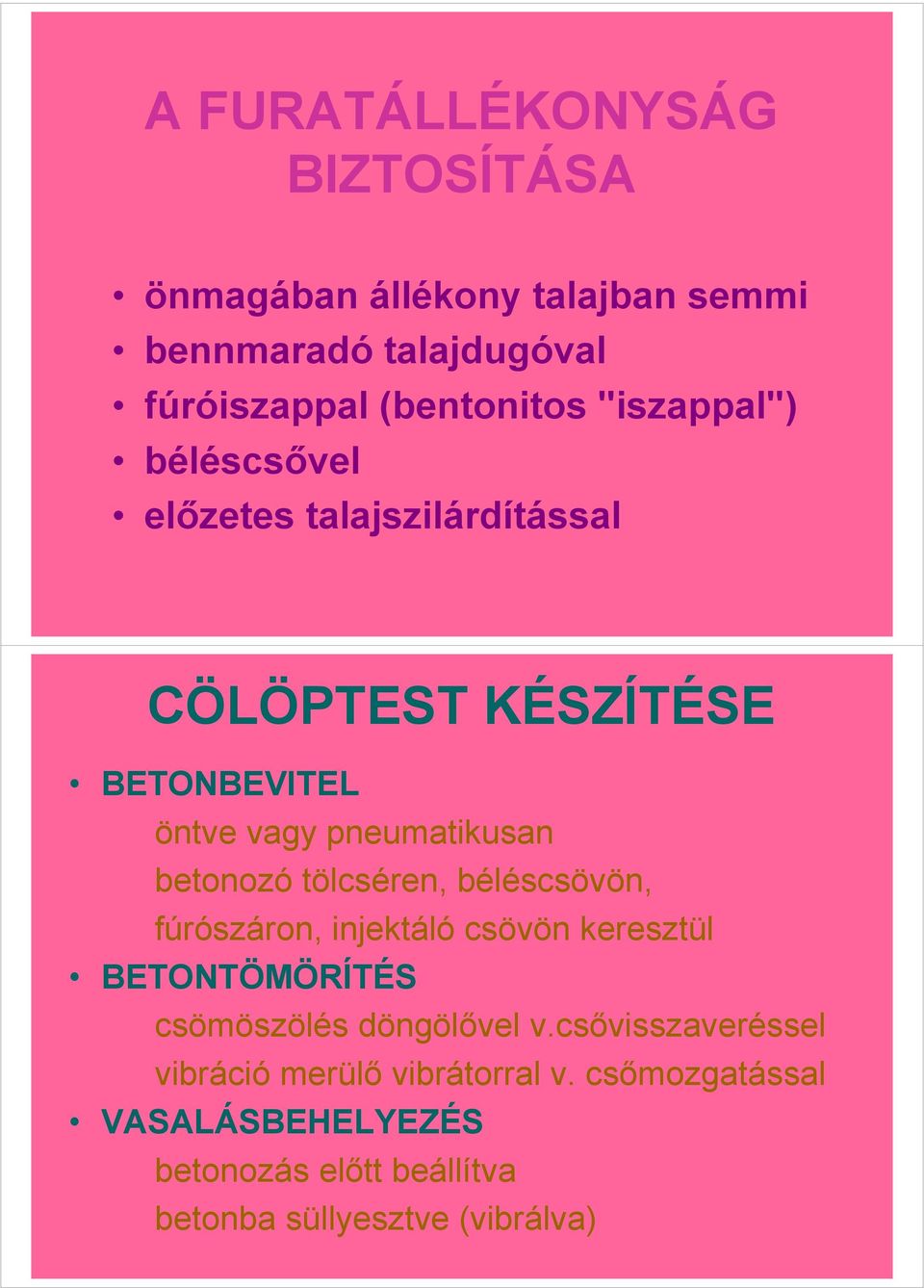 betonozó tölcséren, béléscsövön, fúrószáron, injektáló csövön keresztül BETONTÖMÖRÍTÉS csömöszölés döngölővel v.