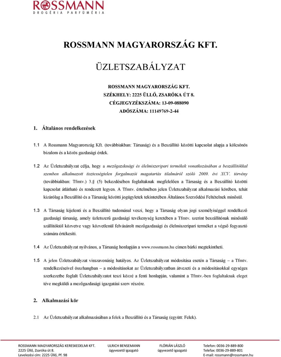 2 Az Üzletszabályzat célja, hogy a mezőgazdasági és élelmiszeripari termékek vonatkozásában a beszállítókkal szemben alkalmazott tisztességtelen forgalmazói magatartás tilalmáról szóló 2009. évi XCV.