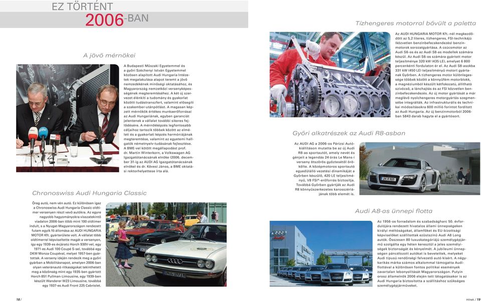 A vállalat több oldtimerrel képviseltette magát a versenyen, így egy 1939-es évjáratú Horch 930V-vel, egy 1971-es Audi 100 Coupé S-sel, továbbá egy DKW Monza Coupéval, melyet 1957-ben gyártottak.