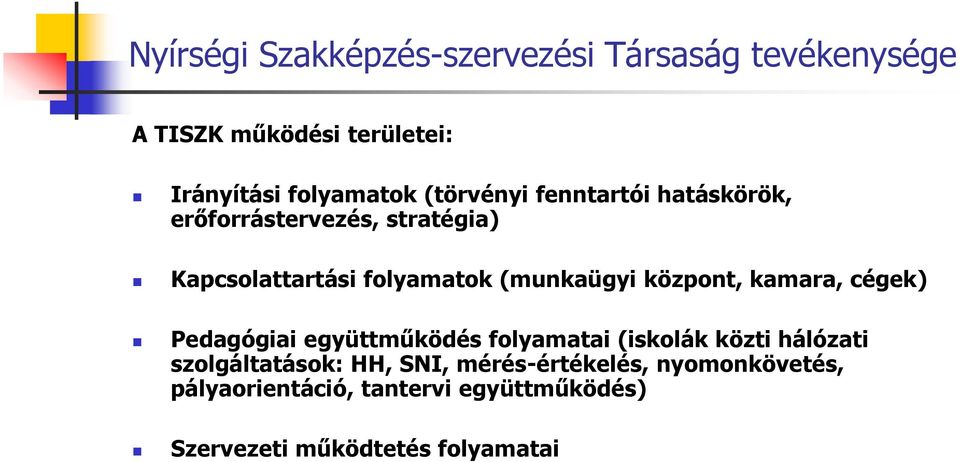 központ, kamara, cégek) Pedagógiai együttműködés folyamatai (iskolák közti hálózati szolgáltatások: HH,