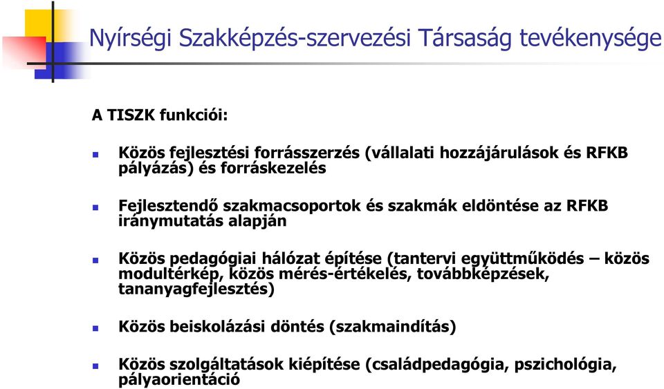 alapján Közös pedagógiai hálózat építése (tantervi együttműködés közös modultérkép, közös mérés-értékelés, továbbképzések,