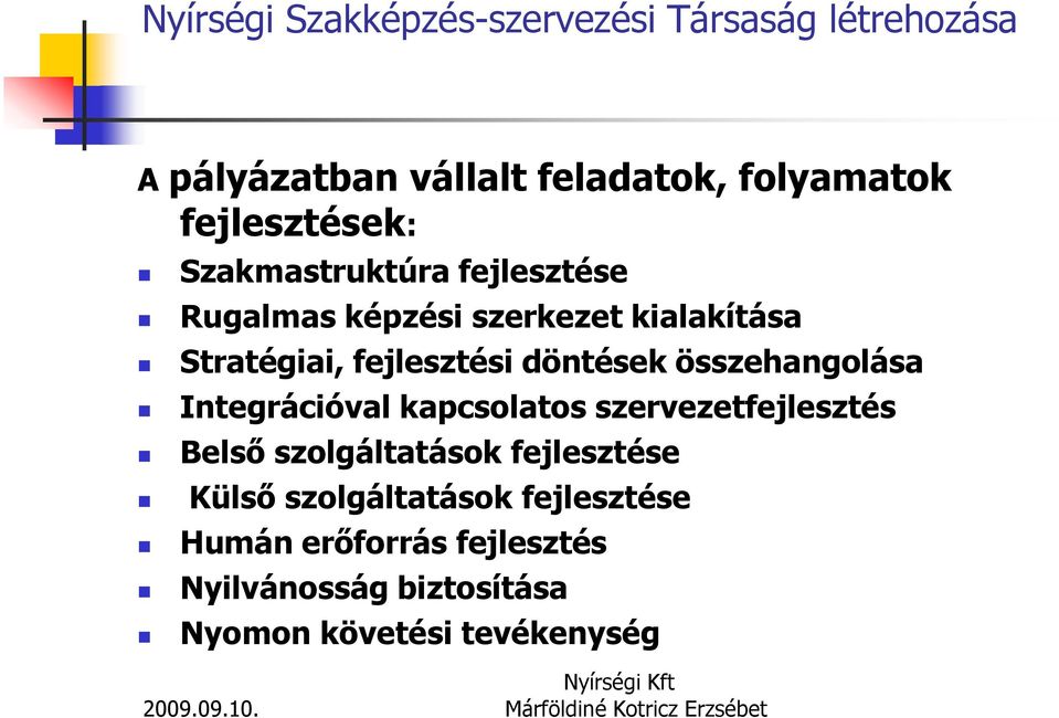 Integrációval kapcsolatos szervezetfejlesztés Belső szolgáltatások fejlesztése Külső