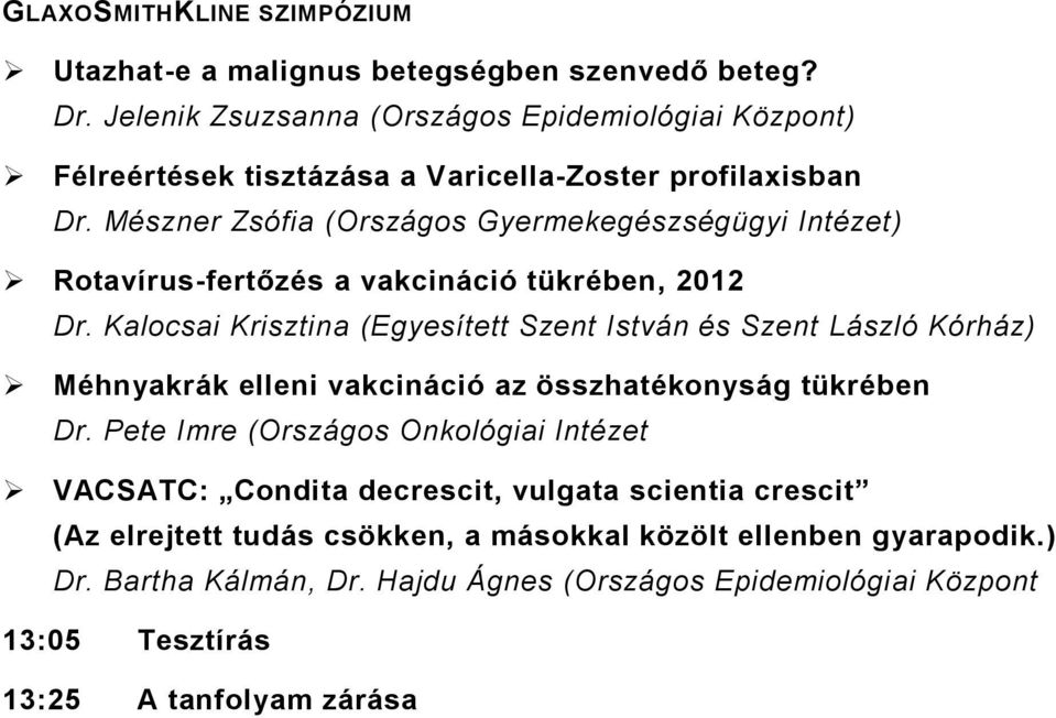 Kalocsai Krisztina (Egyesített Szent István és Szent László Kórház) Méhnyakrák elleni vakcináció az összhatékonyság tükrében Dr.