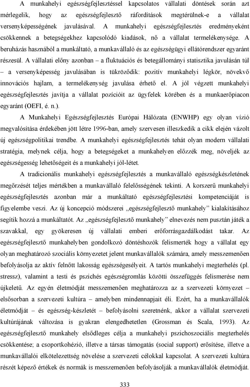 A beruházás hasznából a munkáltató, a munkavállaló és az egészségügyi ellátórendszer egyaránt részesül.