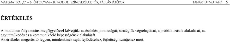 megfigyeléssel követjük: az észlelés pontosságát; stratégiák végrehajtását, a próbálkozások