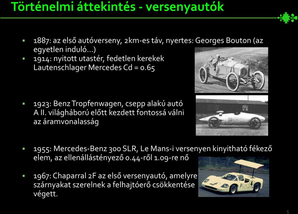 világháború előtt kezdett fontossá válni az áramvonalasság 1955: Mercedes-Benz 300 SLR, Le Mans-i versenyen kinyitható fékező