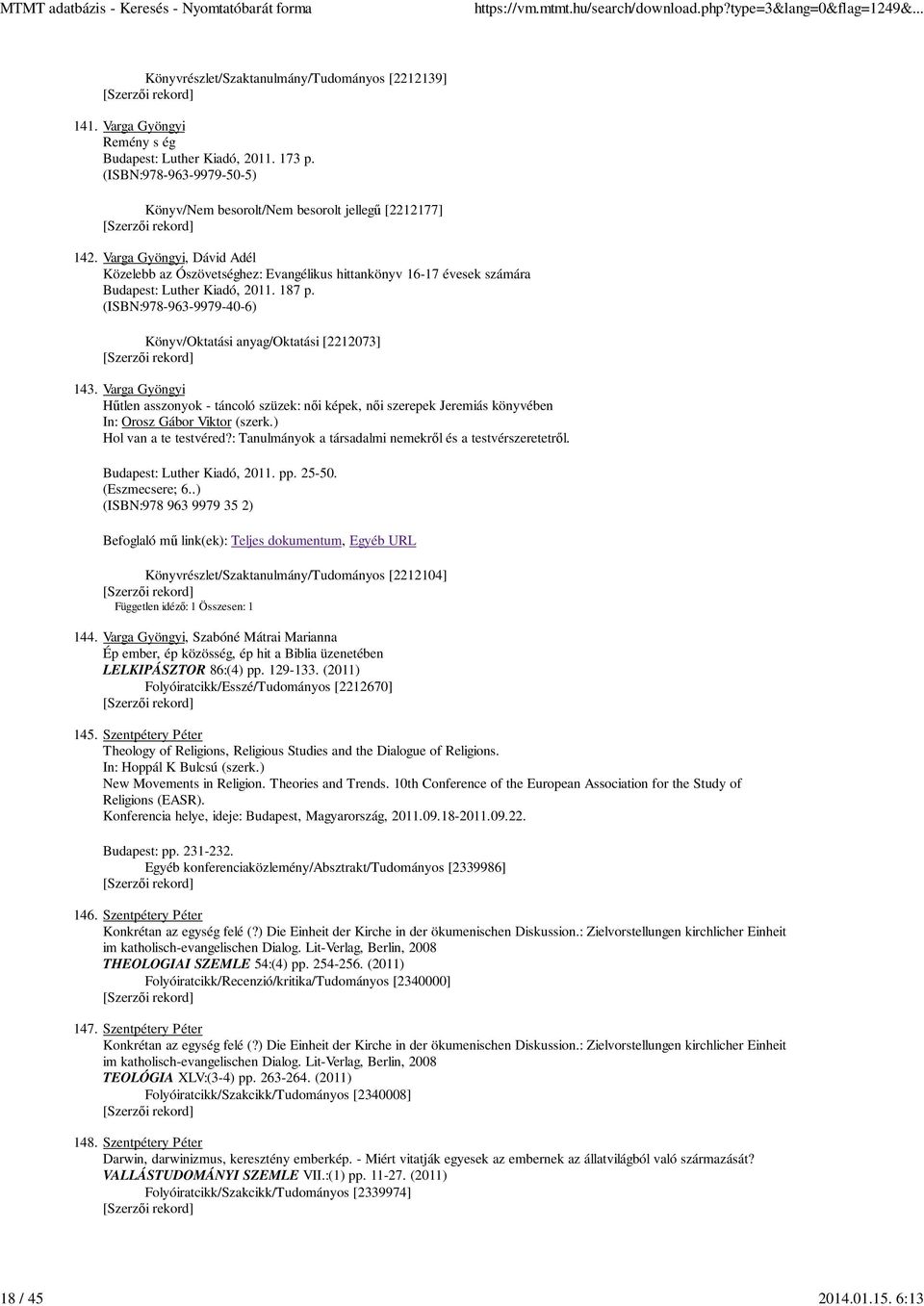 Varga Gyöngyi, Dávid Adél Közelebb az Ószövetséghez: Evangélikus hittankönyv 16-17 évesek számára Budapest: Luther Kiadó, 2011. 187 p.