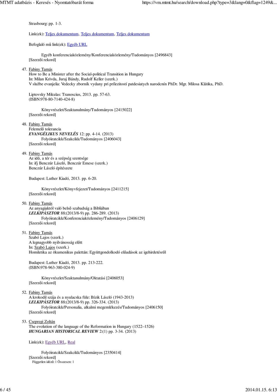 ) V službe evanjelia: Vedecky zborník vydany pri prílezitostí patdesiatych narodcnín PhDr. Mgr. Milosa Klátika, PhD. Liptovsky Mikulas: Tranoscius, 2013. pp. 57-63.
