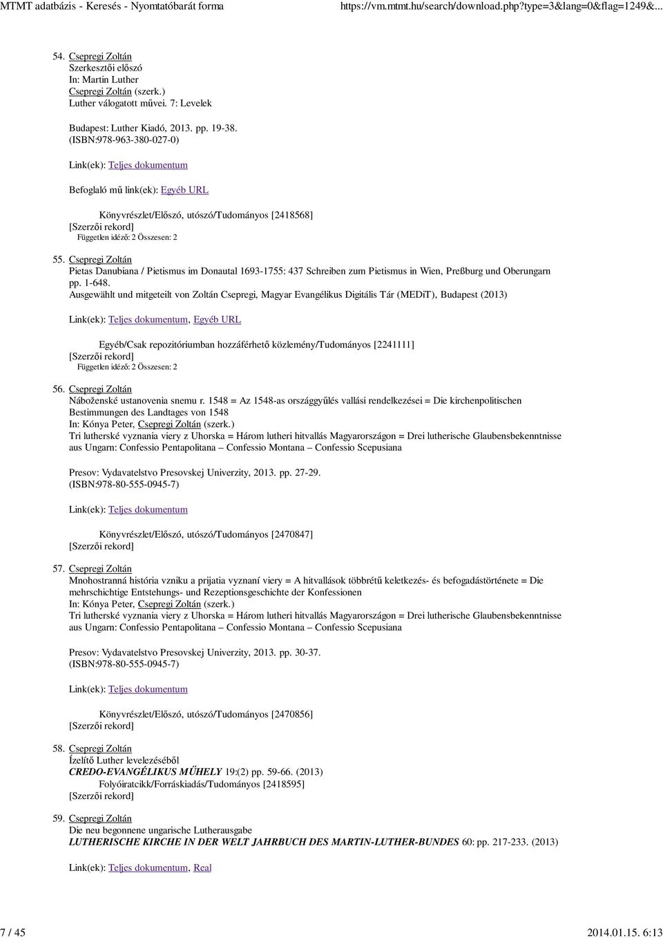 Csepregi Zoltán Pietas Danubiana / Pietismus im Donautal 1693-1755: 437 Schreiben zum Pietismus in Wien, Preßburg und Oberungarn pp. 1-648.