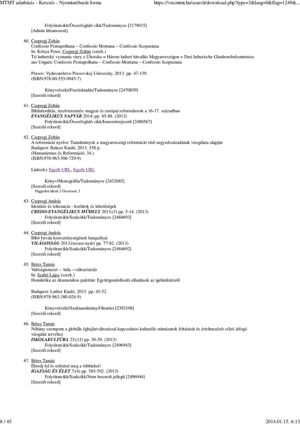 ) Tri lutherské vyznania viery z Uhorska = Három lutheri hitvallás Magyarországon = Drei lutherische Glaubensbekenntnisse aus Ungarn: Confessio Pentapolitana Confessio Montana Confessio Scepusiana