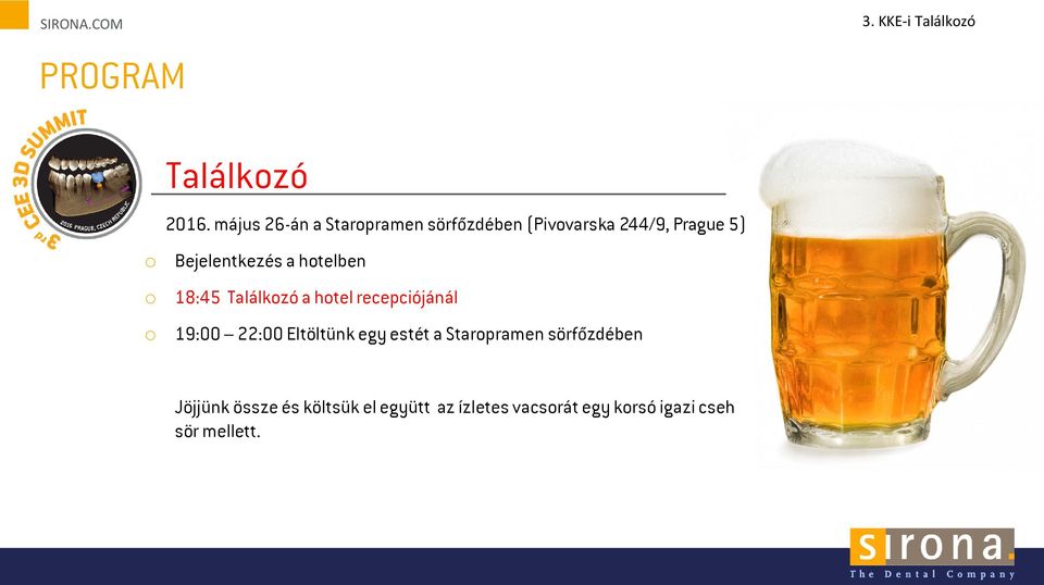 Bejelentkezés a htelben 18:45 Találkzó a htel recepciójánál 19:00 22:00