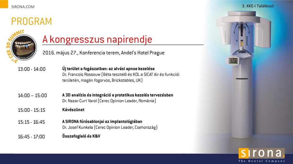Francis Rssuw (Béta tesztelő és KOL a SICAT Air és funkciói területén, magán fgrvs, Brickstables, UK) 14:00 15:00 A 3D analízis és