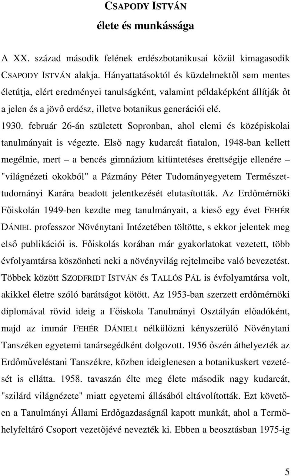 február 26-án született Sopronban, ahol elemi és középiskolai tanulmányait is végezte.
