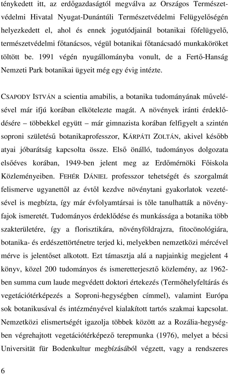 CSAPODY ISTVÁN a scientia amabilis, a botanika tudományának mővelésével már ifjú korában elkötelezte magát.