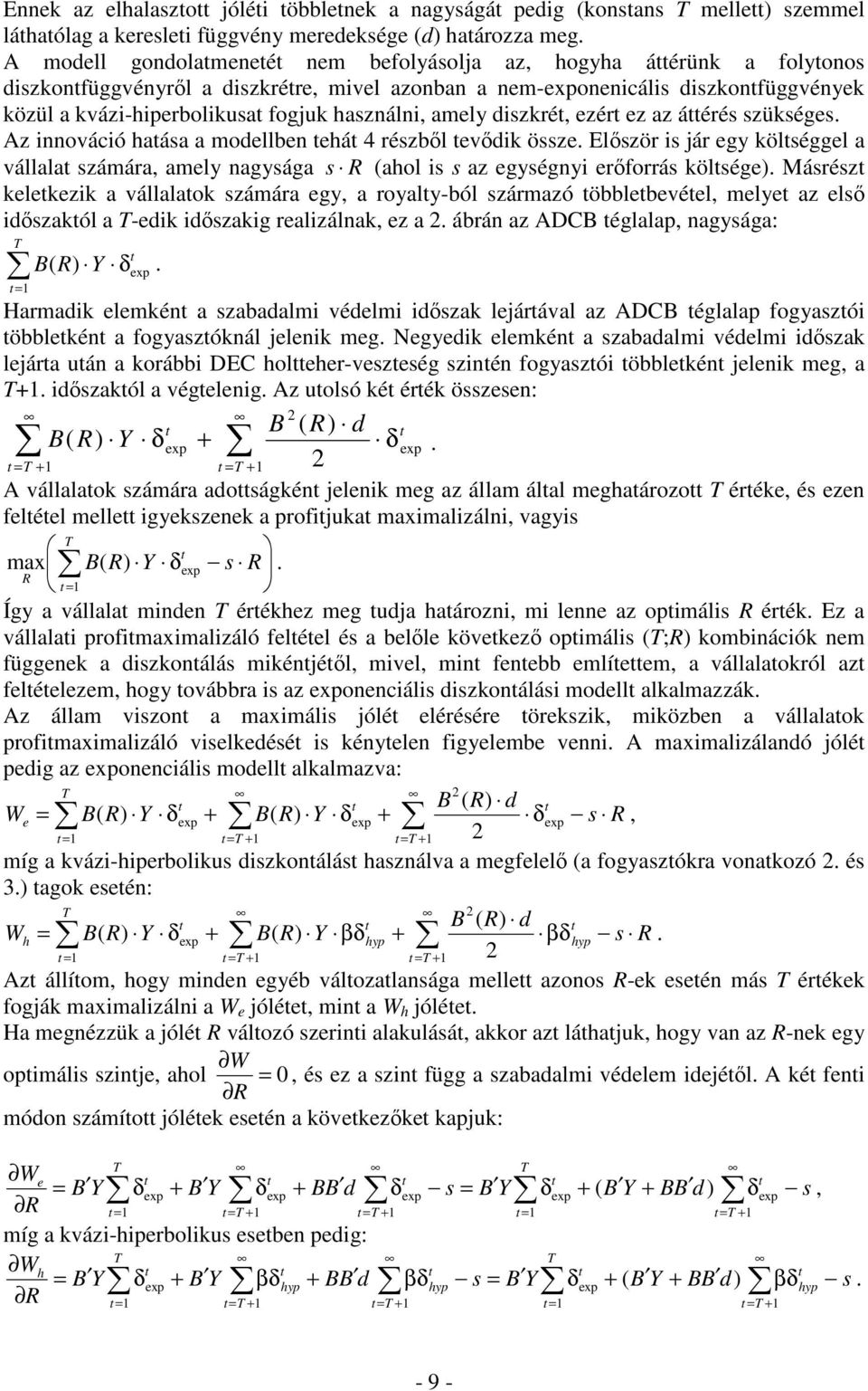 amely diszkré, ezér ez az áérés szükséges. Az innováció haása a modellben ehá 4 részből evődik össze.