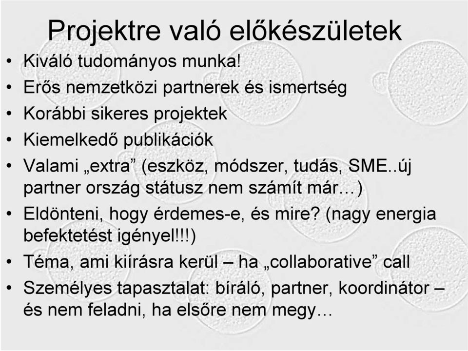 (eszköz, módszer, tudás, SME..új partner ország státusz nem számít már ) Eldönteni, hogy érdemes-e, és mire?