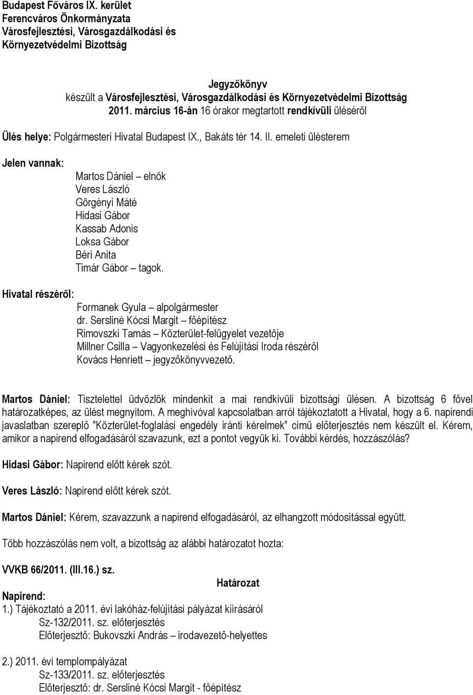 március 16-án 16 órakor megtartott rendkívüli üléséről Ülés helye: Polgármesteri Hivatal Budapest IX., Bakáts tér 14. II.