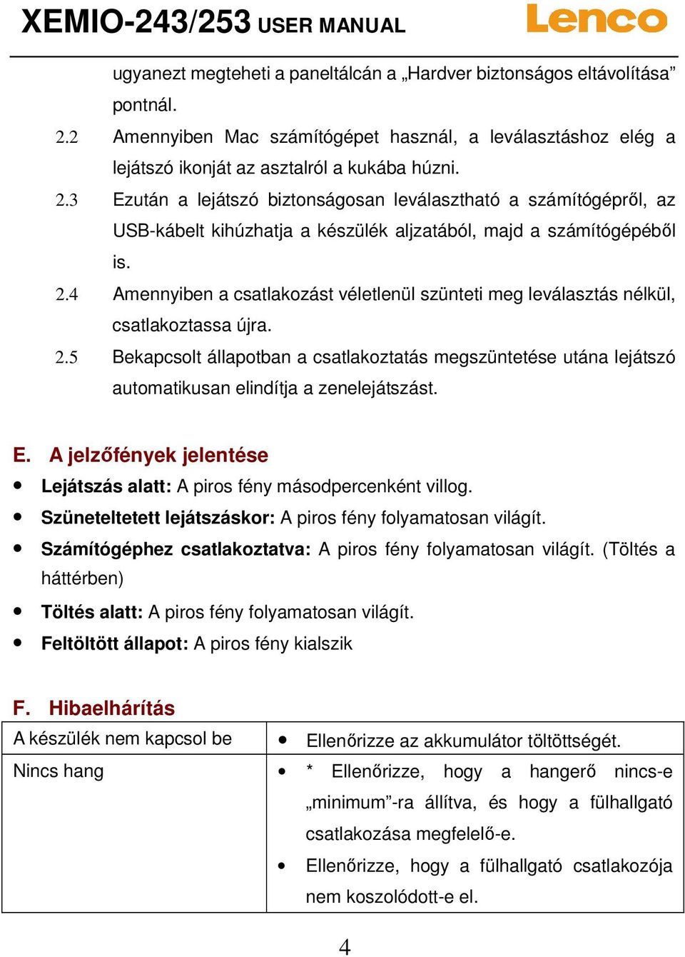 3 Ezután a lejátszó biztonságosan leválasztható a számítógépről, az USB-kábelt kihúzhatja a készülék aljzatából, majd a számítógépéből is. 2.