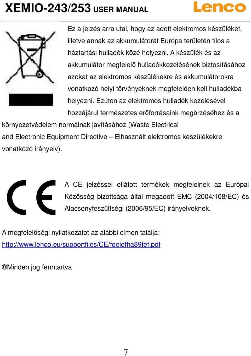 Ezúton az elektromos hulladék kezelésével hozzájárul természetes erőforrásaink megőrzéséhez és a környezetvédelem normáinak javításához (Waste Electrical and Electronic Equipment Directive Elhasznált