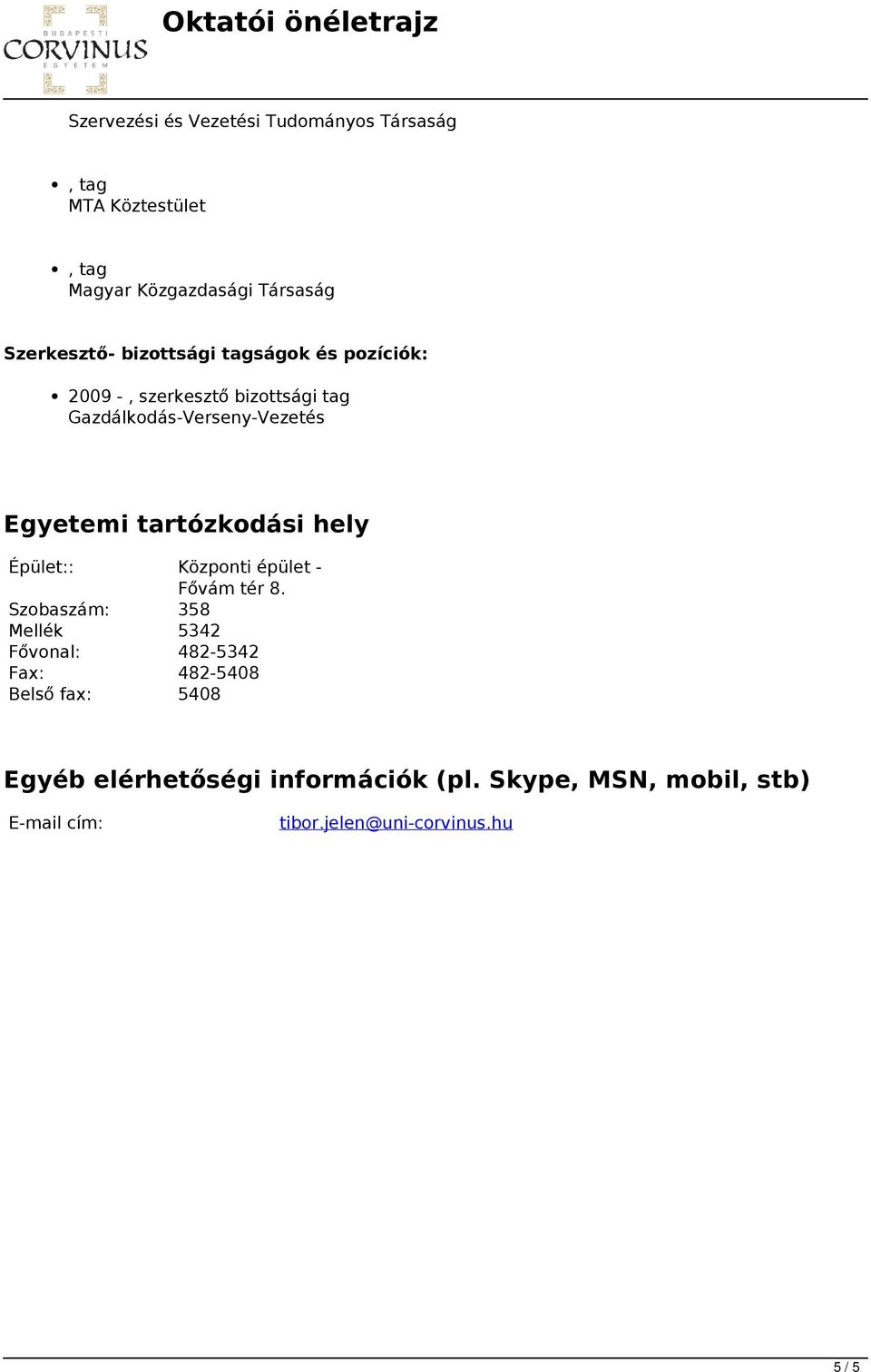 bizottsági tagságok és pozíciók: 2009 -, szerkesztő bizottsági tag Gazdálkodás-Verseny-Vezetés Egyetemi tartózkodási hely