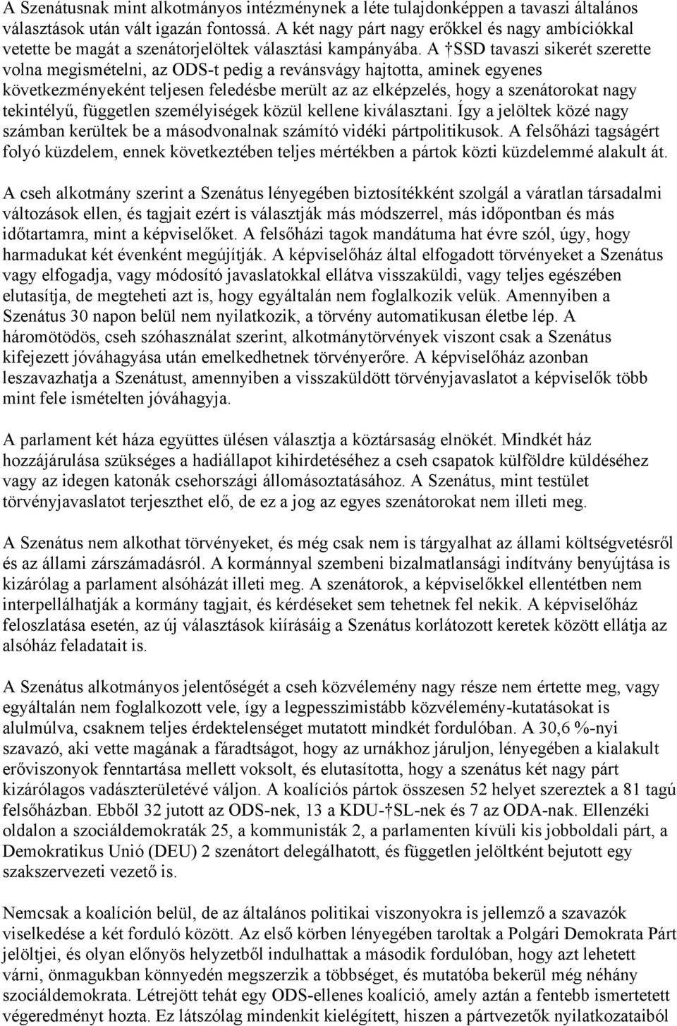 A SSD tavaszi sikerét szerette volna megismételni, az ODS-t pedig a revánsvágy hajtotta, aminek egyenes következményeként teljesen feledésbe merült az az elképzelés, hogy a szenátorokat nagy