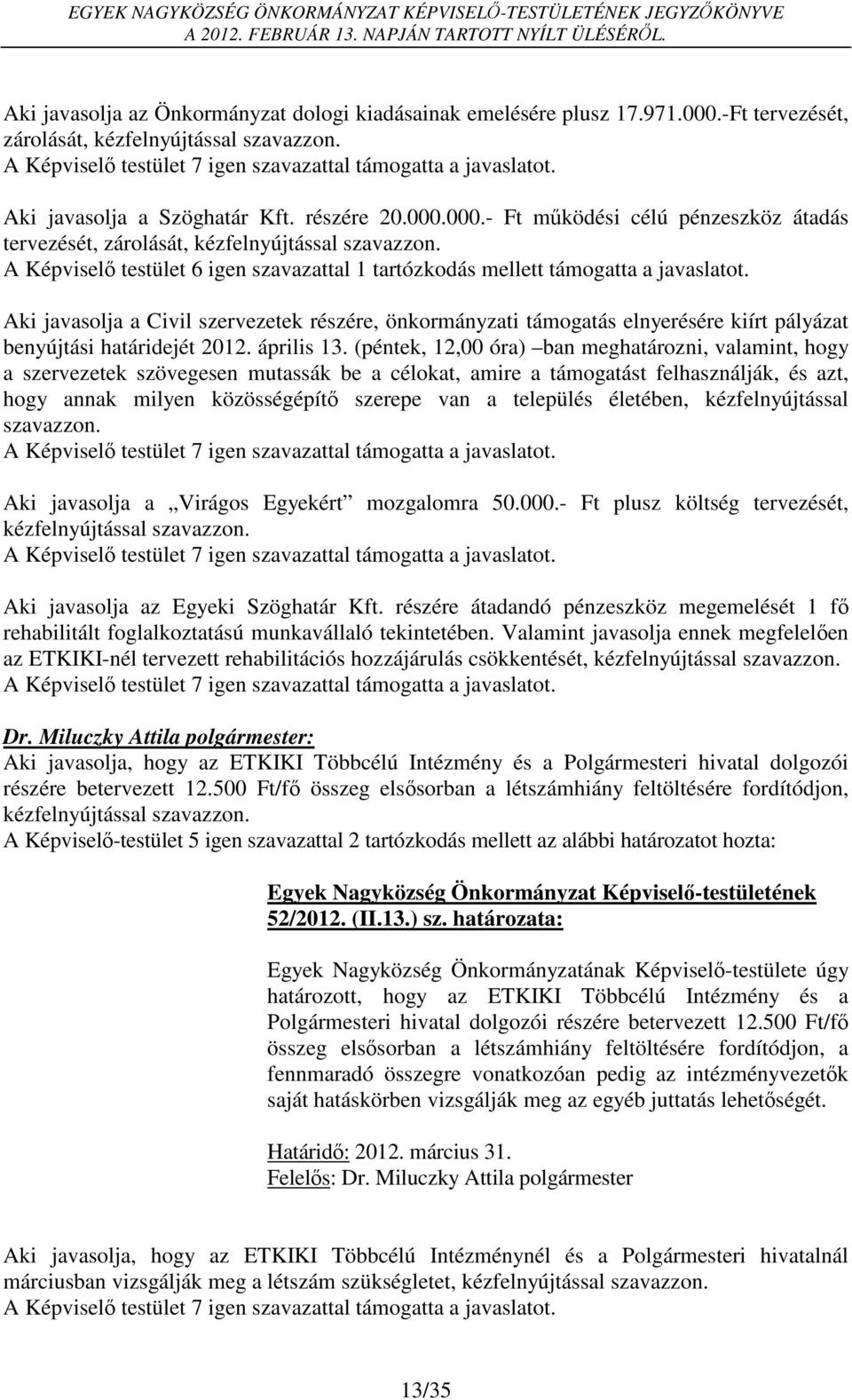 Aki javasolja a Civil szervezetek részére, önkormányzati támogatás elnyerésére kiírt pályázat benyújtási határidejét 2012. április 13.