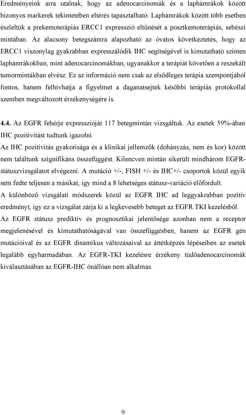 Az alacsony betegszámra alapozható az óvatos következtetés, hogy az ERCC1 viszonylag gyakrabban expresszálódik IHC segítségével is kimutatható szinten laphámrákokban, mint adenocarcinomákban,