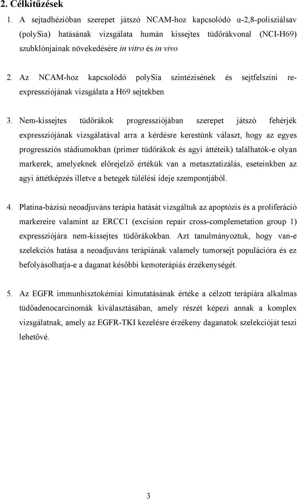 Az NCAM-hoz kapcsolódó polysia szintézisének és sejtfelszíni reexpressziójának vizsgálata a H69 sejtekben 3.