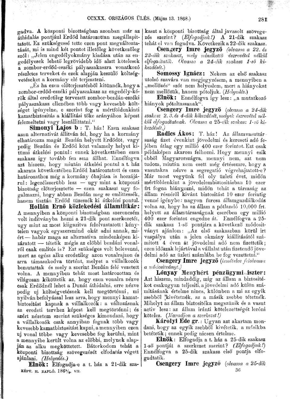 zombor-erdőd-eszéki pályaszakaszra vonatkozó részletes terveket és ezek alapján készülő költségvetéseket a kormány elé terjeszteni.