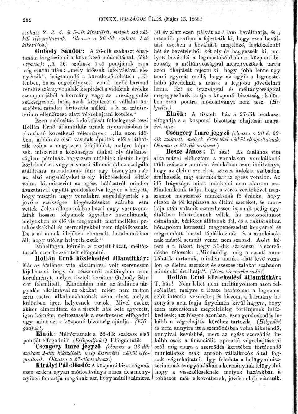szakasz 1-ső pontjának ezen vég szavai után: mely időszak lefolyásával elenyészik", beigtatandó a következő feltétel: Ellenben, ha az engedélyezett vonal mellé harmad rendű s szárnyvonalak kiépítését