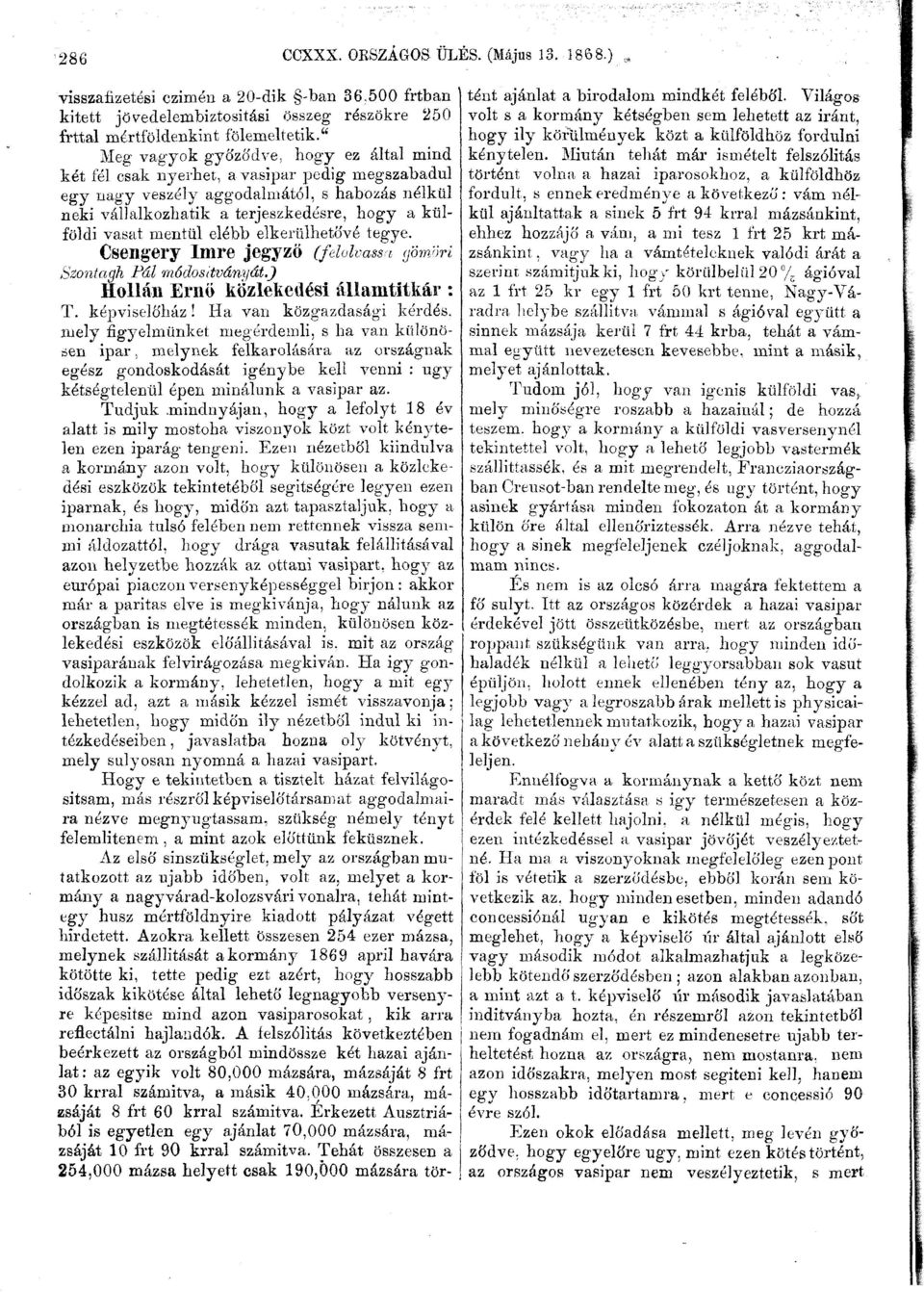 mentül elébb elkerülhetővé tegye. Csengery Imre jegyző (felolvassa gömöri Szoníagh Pál módosttványát.) Hollán Ernő közlekedési államtitkár : T. képviselőház!